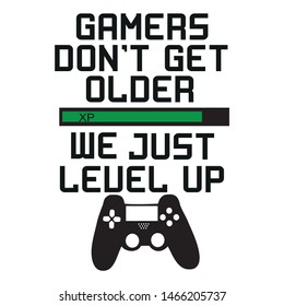 Gamers don't get older we just level up. Funny text with black controller. T-shirt graphics, posters, and cards.