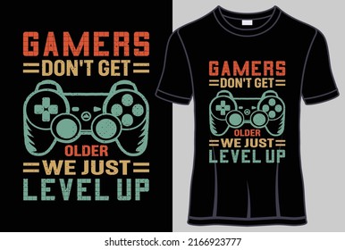 Gamers don't get older we just level up T shirt design with typography T shirt and vector graphic.