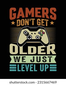 gamers don't get older we just level up T-Shirt Design