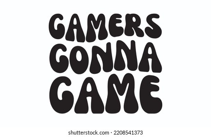 Gamers gonna game - Gaming typography design, Sports SVG Design, Sports typography t-shirt design, For stickers, Templet, mugs, etc. Vector EPS Editable Files.