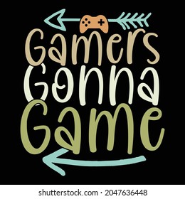 gamers gonna game, typography games design, gonna miss you quotes for friends, game t shirt design ideas illustration art