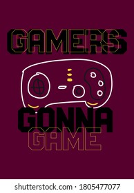 gamers gonna game,t-shirt design fashion vector