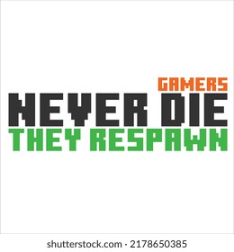 Gamers never die, they respawn Gamer Quote