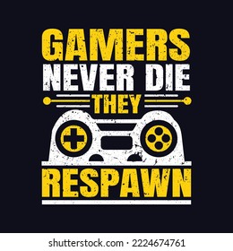 Gamers Never Die They Respawn. Gaming Quotes T-Shirt Design, Posters, Greeting Cards, Textiles, and Sticker Vector Typography Design