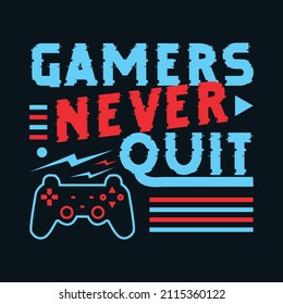 
Gamers never quit - Gaming Slogan T-shirt and apparel design.