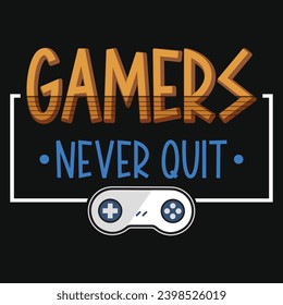 Gamers never quit typography tshirt design 