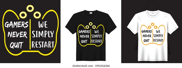 Gamers never quit we simply restart, Vector graphic t-shirt design, typographic poster.