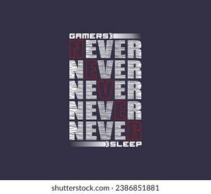 GAMERS NEVER SLEEP, Typography, tee shirt design vector illustration.