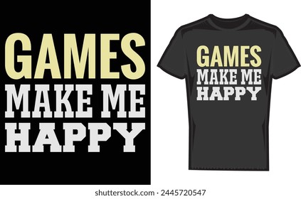 Games Make Me Happy , Game Boss , print Design, Mother's Day Game , T-Shirt , Gaming Shirt