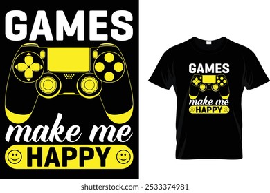 Games Make Me Happy - Video Gamer T Shirt