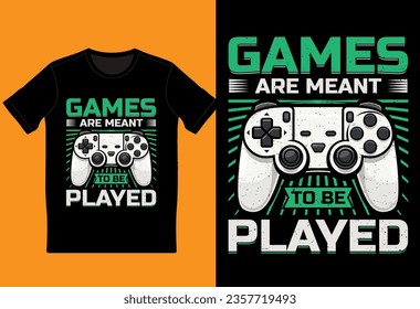 Games are meant to be played t shirt design, gaming t -shirt