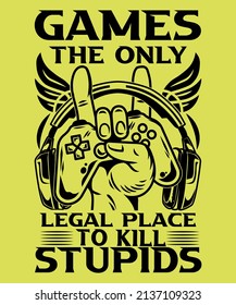 Games the only legal place to kill stupids t-shirt design