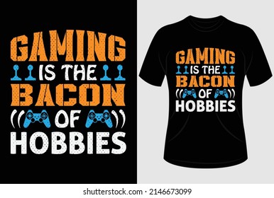 
Gaming is the bacon of hobbies T-shirt design