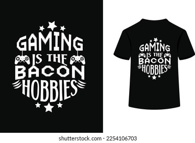 Gaming is the bacon hobbies typography vector illustration.