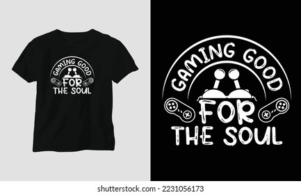 gaming good for the soul - Gaming SVG T-shirt and apparel design. Vector print, typography, poster, emblem, festival, party, Black, gift, card, Craft Design, Hobby