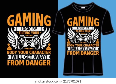 Gaming logic by tilting your body your character will get away from danger Typography T shirt design with lettering editable t shirt vector graphic design