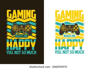 Gaming makes me happy you not so much typography gaming vector t shirt design with joy stick