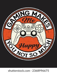 Gaming makes me happy you not so much