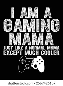 I Am A Gaming Mama Funny Video Gamer Art File.