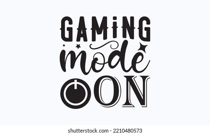 Gaming mode on - Gaming typography design, Sports SVG Design, Sports typography t-shirt design, For stickers, Templet, mugs, etc. Vector EPS Editable Files.