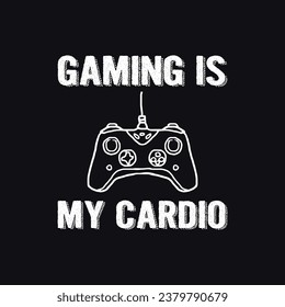 Gaming Is My Cardio, Gaming T shirt Design For Truly Gamers Only!