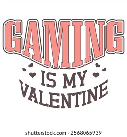 GAMING IS MY VALENTINE  Funny My Valentine T shirt Design