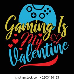 Gaming Is My Valentine, Gambling Addiction, Valentine's Day - Holiday Video Game Quotes Design Vector File