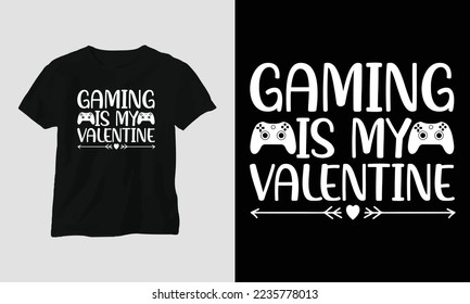 gaming is my valentine - Gamer T-shirt design. Typography, Poster, Emblem, Video Games, Gaming