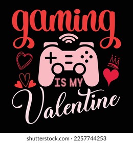 Gaming Is My Valentine, Happy valentine shirt print template, 14 February typography design