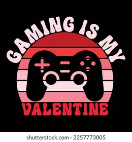 Gaming Is My Valentine, Happy valentine shirt print template, 14 February typography design