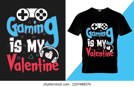 gaming is my valentine. valentine t-shirt design. best-selling typography vector t-shirt design fully editable and printable.