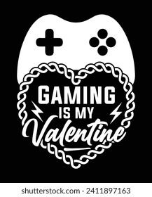 GAMING IS MY VALENTINE TSHIRT DESIGN