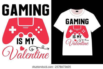 Gaming is my Valentine T-Shirt, Trendy Typography T-Shirt Design, Valentine`s day t-Shirt Design vector