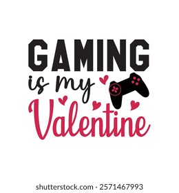 Gaming Is My Valentine Typography T-Shirt Design Vector, Valentine gift, Valetines Day Typography Shirt, Valentine’s Day Digital Design, Happy valentines day
