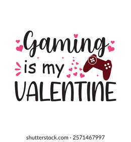 Gaming Is My Valentine Typography T-Shirt Design Vector, Valentine gift, Valetines Day Typography Shirt, Valentine’s Day Digital Design, Happy valentines day
