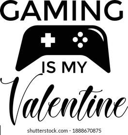 Gaming is my valentine, Valentines Day Special, Typography for print or use as poster, card, flyer or T Shirt