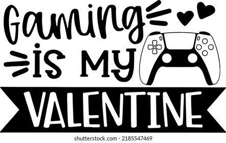 Gaming Is My Valentine Vector, Valentine's Day Cut File, Love Design, Video Game Quote, Funny Kid's Saying, Silhouette or Cricut, Typography