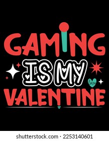 Gaming  Is My Valentine,Happy valentine's shirt print template, 14 February typography design