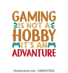 Gaming is not a hobby it's an advanture