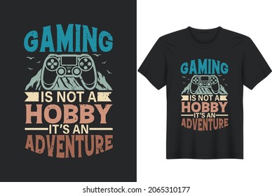 Gaming is not a hobby, it’s an adventure Gaming and Gamer T-Shirt Design, Posters, Greeting Cards, Textiles and Sticker Vector Illustration