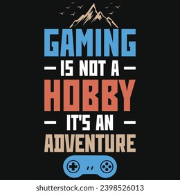 Gaming is not hobby it's an adventure typography tshirt design 