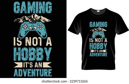 Gaming is not a hobby it's an adventure -video game t-shirt design