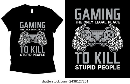 gaming the only legal place to kill stupid people video game t-shirt design