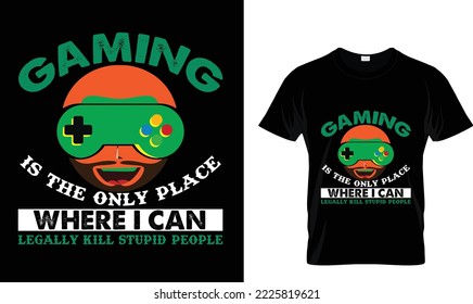 Gaming is the only place...T-shirt design 
template.