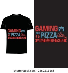 gaming and Pizza What else is there, Gaming T shirt design