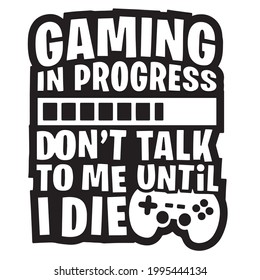 gaming in progress don't talk to me until i die logo inspirational positive quotes, motivational, typography, lettering design