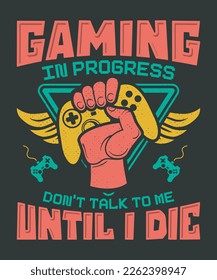 Gaming in progress don't talk to me until i die gaming tshirt design 