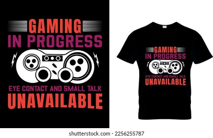 Gaming in progress eye contact and small talk unavailable,,Game t- shirt design