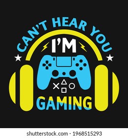 Gaming Quotes - can't hear you I'm gaming - Gambling, joystick Vector. Gaming t shirt design.