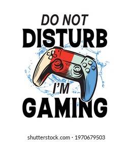 Gaming Quotes - do not disturb I'm gaming - Gambling, joystick Vector. Gaming t shirt design